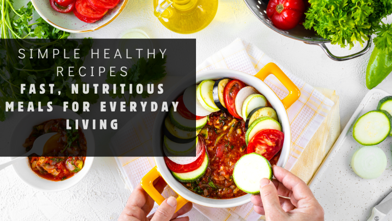 Simple Healthy Recipes: Fast, Nutritious Meals for Everyday Living