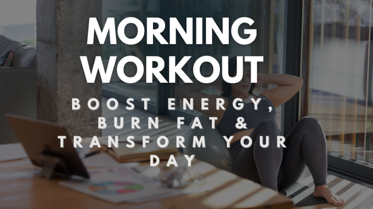 Morning Workout : Boost Energy, Burn Fat & Transform Your Day