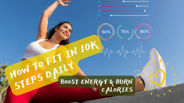 How to Fit in 10K Steps Daily: Boost Energy & Burn Calories