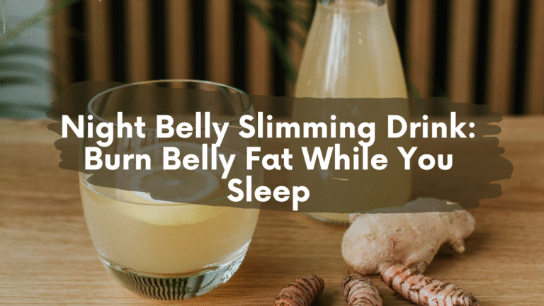 Night Belly Slimming Drink: Burn Belly Fat While You Sleep
