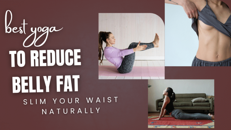 Best Yoga to Reduce Belly Fat: Slim Your Waist Naturally