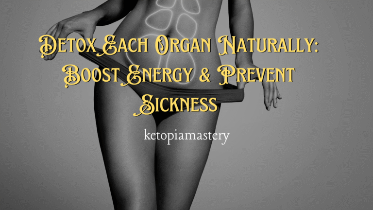 Detox Each Organ Naturally: Boost Energy & Prevent Sickness