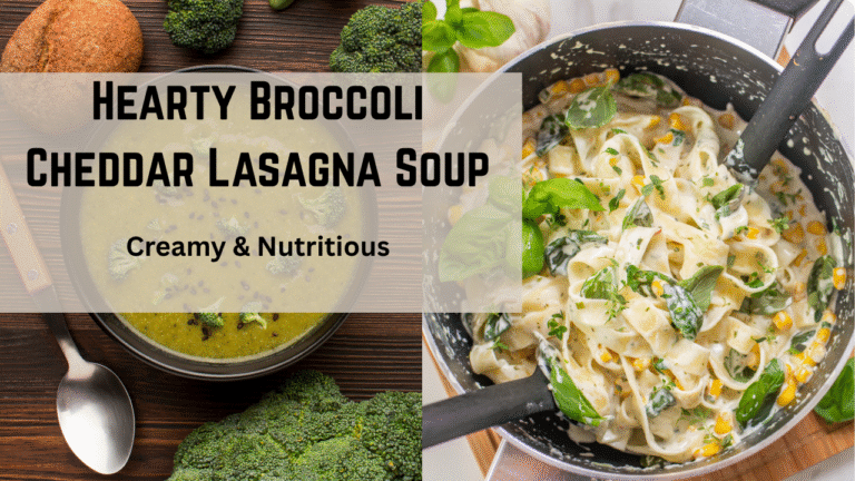 Hearty Broccoli Cheddar Lasagna Soup: Creamy & Nutritious