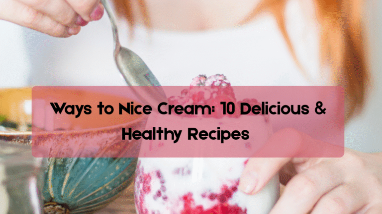 Ways to Nice Cream: 10 Delicious & Healthy Recipes